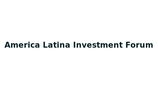 America Latina Investment Forum